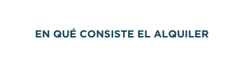 EN QUÉ CONSISTE EL ALQUILER