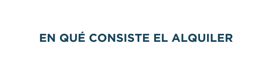 EN QUÉ CONSISTE EL ALQUILER